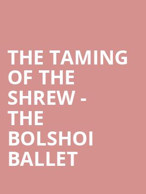 The Taming Of The Shrew - The Bolshoi Ballet at Royal Opera House